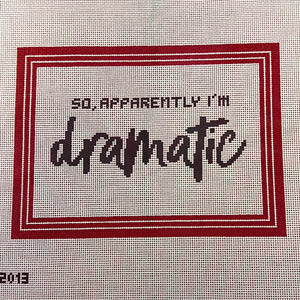 So, apparently I'm Dramatic